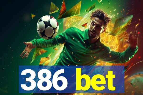 386 bet